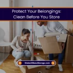 Protect Your Belongings Clean Before You Store in Storage Unit